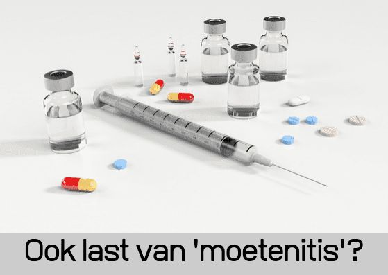 Ook last van moetenitis?